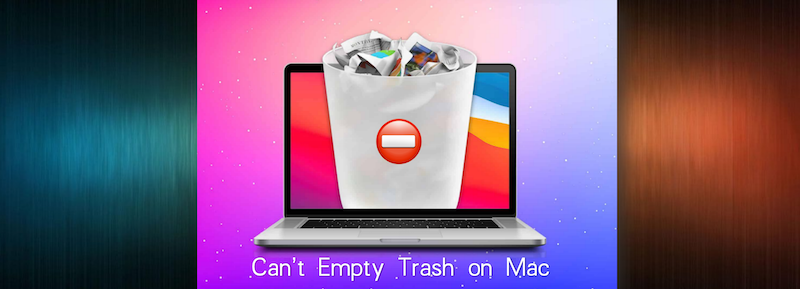 Fix the Problem that Trash Cannot Be Emptied on Mac